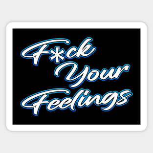 Fuck Your Feelings Sticker